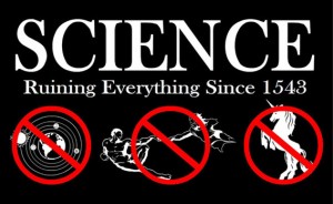 Science: Ruining Everything Since 1543. It's true. Image credit: Zach Weiner [downloaded from http://www.slate.com/blogs/bad_astronomy/2013/01/23/saturday_morning_breakfast_cereal_new_science_book_of_web_comics.html]