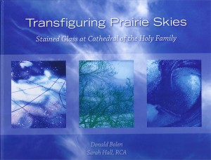 “Transfiguring Prairie Skies”  Stained Glass at Cathedral of the Holy Family [book cover downloaded from http://holyfamilycathedral.ca/holyfamily-parish-life/59-gala-week-books]